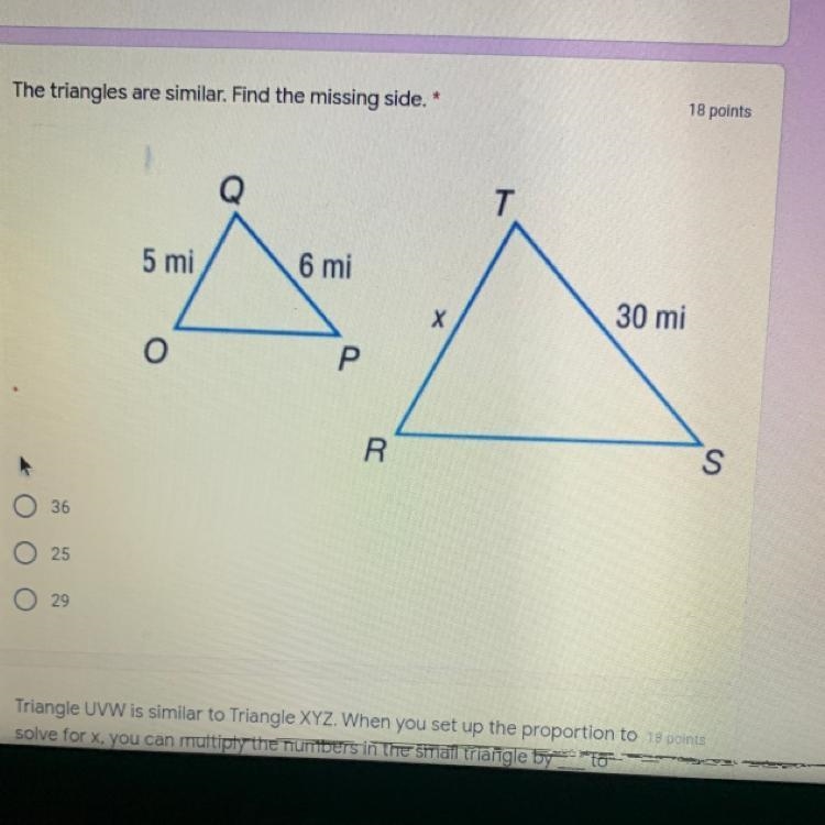 The triangles are similar. Find the missing side.* - 36 - 25 - 29-example-1