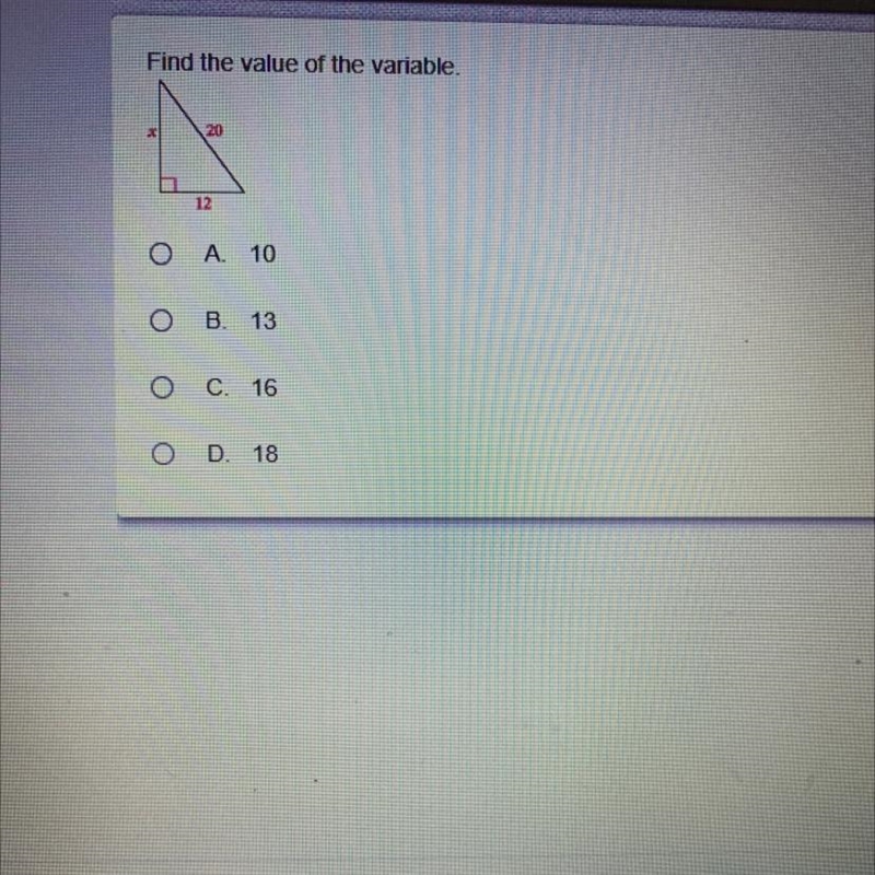 Find the value of the variable. 20 12 A. 10 В. 13 C. 16 D.18-example-1