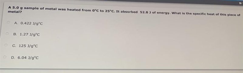 PLEASE HELP!!!!!! A 5.0 sample of metal was heated from 0c to 25c. It absorbed 52.8 J-example-1