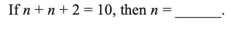 If n + n + 2 = 10, then n= ____.-example-1