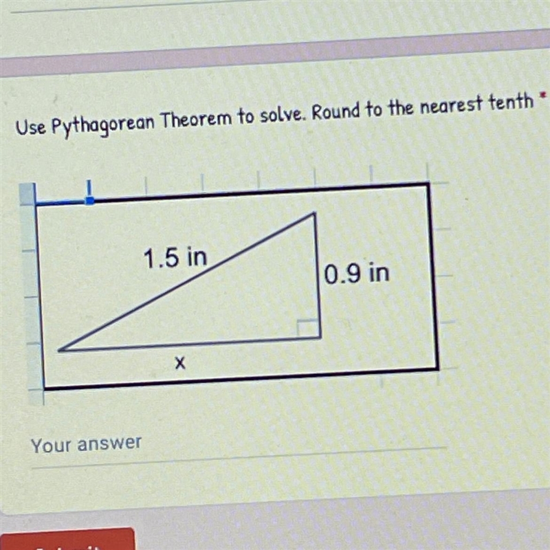 NEED HELP ASAP!! Use Pythagorean Theorer to solve. Round to the nearest tenth 1.5 in-example-1