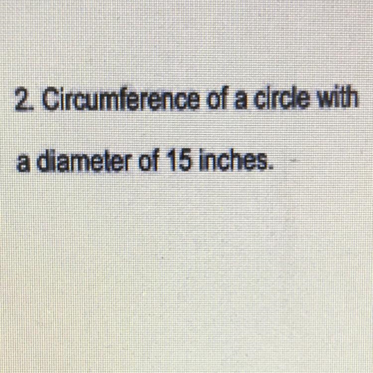 Circumference of a circle with a diameter of 15 inches.-example-1