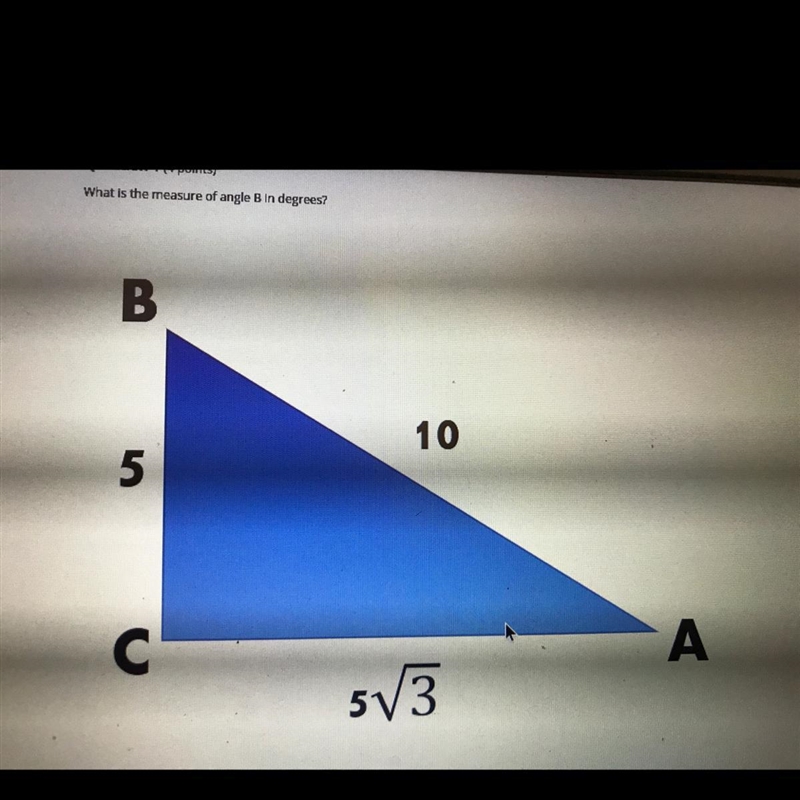 What is the measure of angle B in degrees? A) 30 B) 45 C) 60 D) 90-example-1