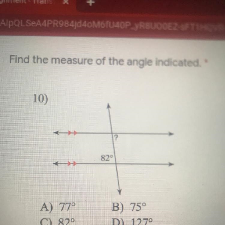 Find the measure of the angle indicated. ? 82 A) 77° C) 82 B) 75 D) 127°-example-1