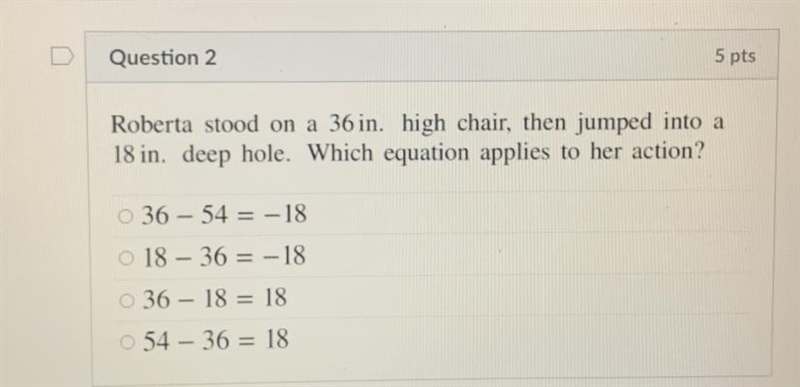 Roberta stood on a 36 in. high chair, then jumped into a 18 in. deep hole. Which equation-example-1