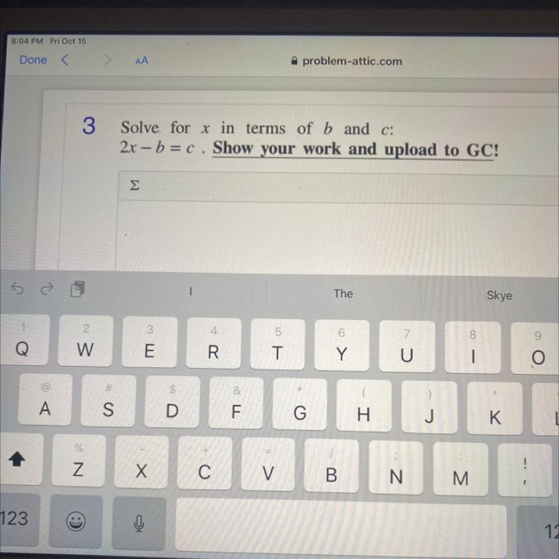 Solve for x in terms of b and c: 2x - b=c. Show your work and upload to GC! pls help-example-1