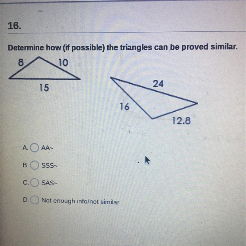 Determine how (if possible) the triangles can be proved similar. AAA- B. SSS COSAS-example-1