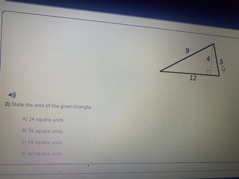 2) State the area of the given triangle. 9 4 5 12 A) 24 square units B) 36 square-example-1