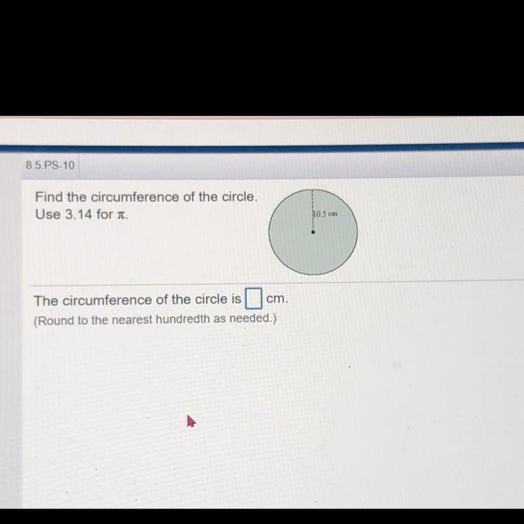 Find the circumference for the circle. Use 3.14 for pi (10.5cm) round to the nearest-example-1