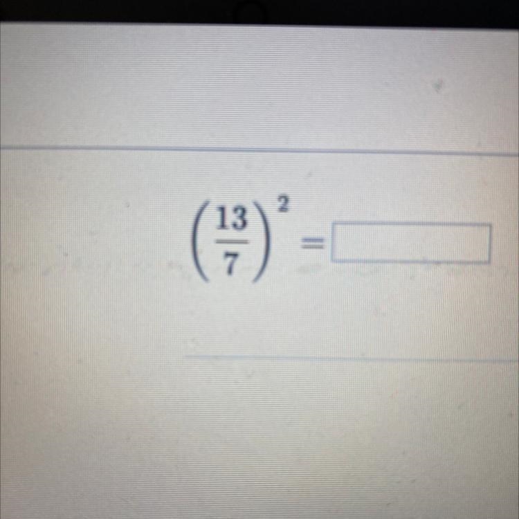 (13/7) ^2 please help thank you! Enjoy your day :)-example-1