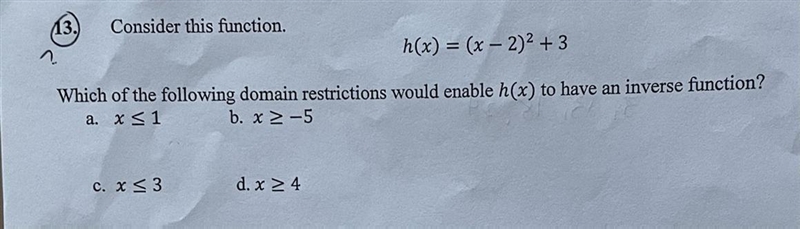 Consider this function. h(x) = (x - 2)^2+3 Which of the following domain restrictions-example-1