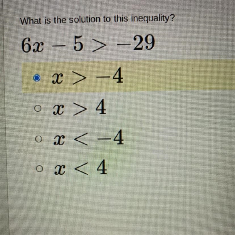 What is the solution to this inequality? 6x – 5 > -29 • X > -4 o x > 4 o-example-1