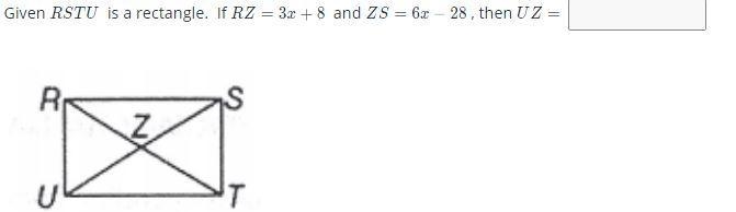 Please help me with this: Given RTSU is a rectangle. If RZ = 3x+8 and ZS = 6x-28, then-example-1