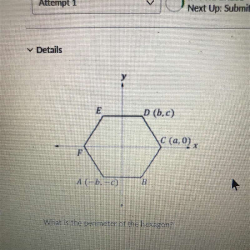 Please help me ASAP!! D (b,c) \C (a,0), A(-.-) B What is the perimeter of the hexagon-example-1