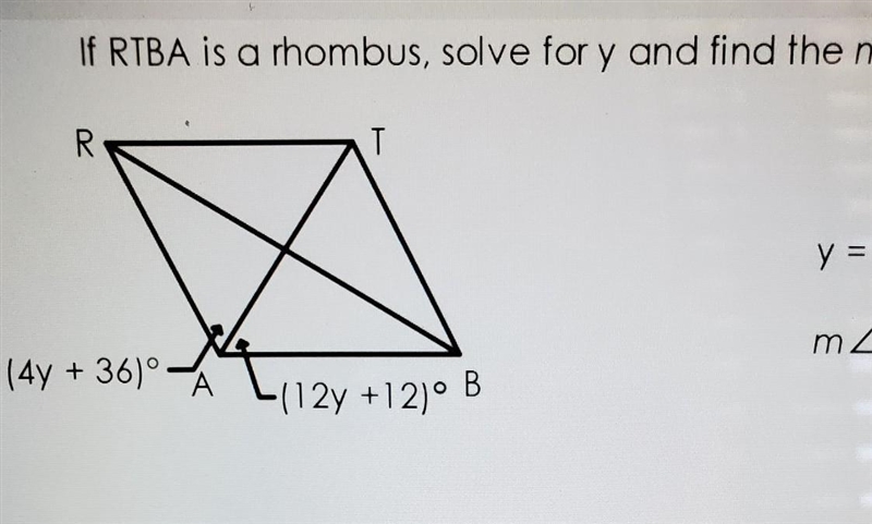 If RTBA is a rhombus, solve for y and find the m<RAB​-example-1