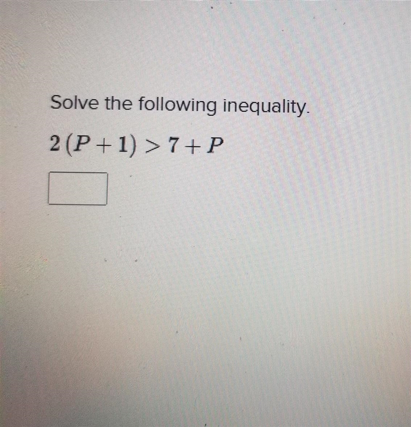 Solve the following inequality. 2 (P + 1) > 7+P​-example-1