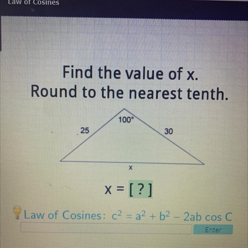 Find the value of x. Round to the nearest tenth. 100° 25 30 х x = [?] Law of Cosines-example-1