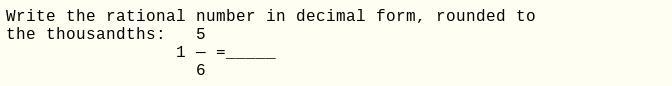 Write the rational number in decimal form, rounded to the thousandths:-example-1