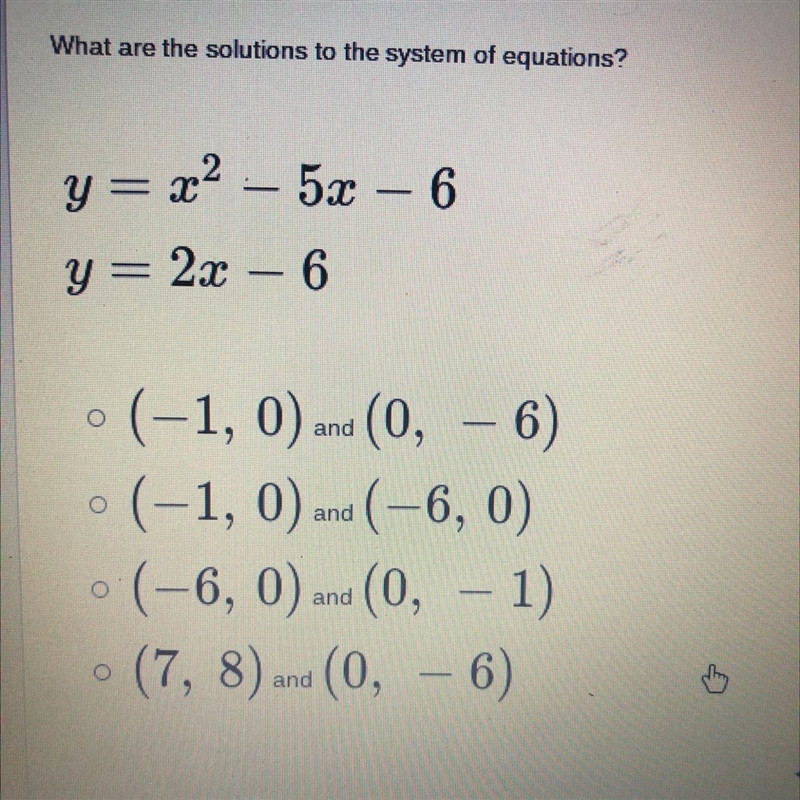 What are the solutions to the system of equations? y = x x2 5x – 6 y= 2x – 6 • (-1, 0) and-example-1