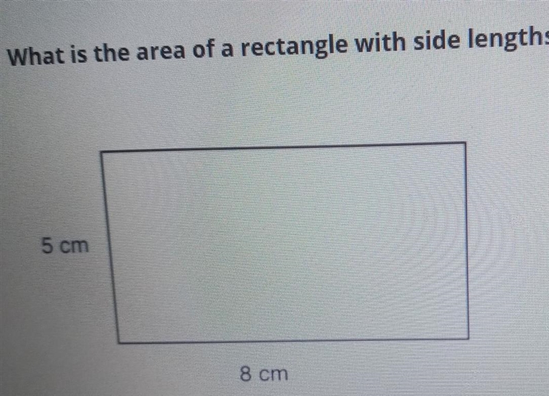 What is the area of a rectangle with side lengths of 5cm and 8cm??​-example-1