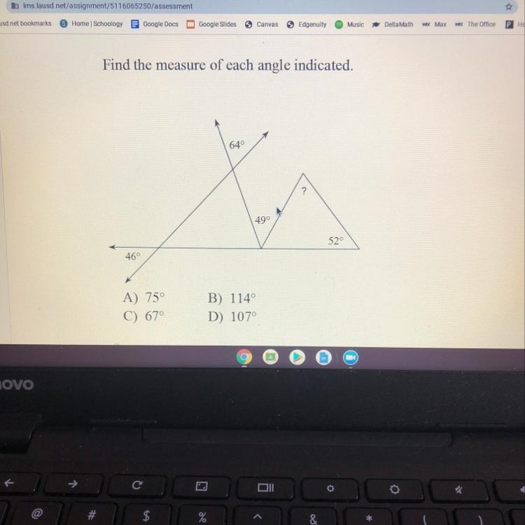 Find the measure of each angle indicated. A) 75° C) 67° B) 114 ° D) 107°-example-1