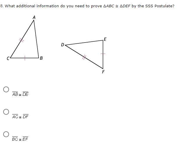 What additional information do you need to prove ∆ABC ≅ ∆DEF by the SSS Postulate-example-1