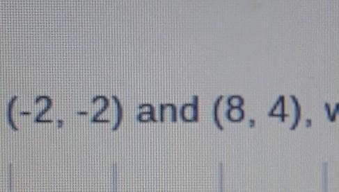 the questipn is: Given segment AB with endpoint (-2,-2) and (8,4), what is the coordinate-example-1