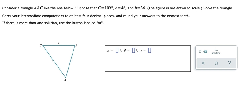 Consider a triangle ABC like the one below. Suppose that =C109°, =a46, and =b36. (The-example-1