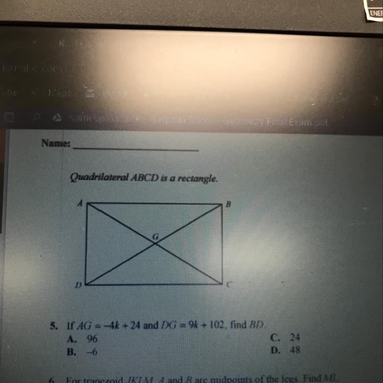 Name: Quadrilateral ABCD is a rectangle. A B I D 5. If AG = -48 +24 and DG =9k + 102, find-example-1