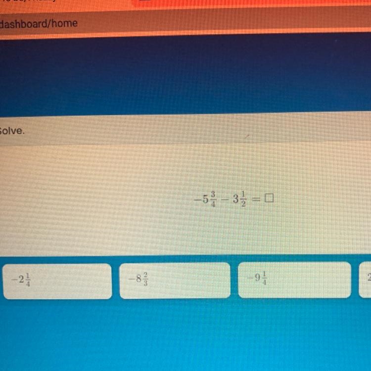 Solve. Please hurry, I am on a timer.!! I need your help QUICK! A. -2 1/4 B. -8 2/3 C-example-1