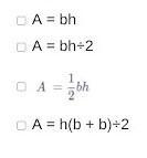 What is the formula to find the area of a triangle? choose all that apply​-example-1