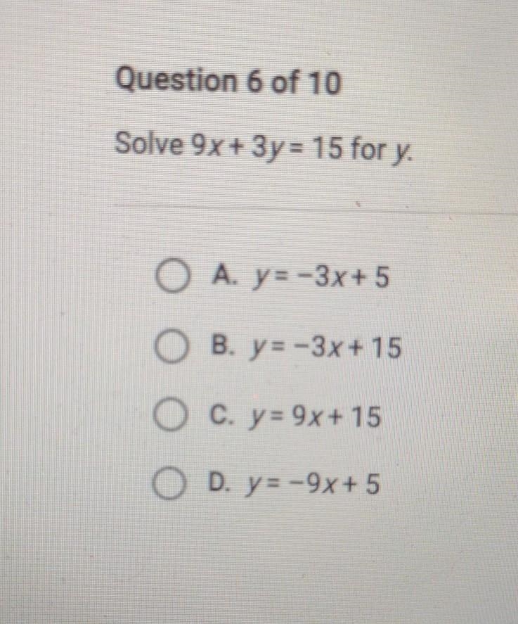 Solve 9x + 3y= 15 for y. A. y= -3x+5 B. y= -3x+15 C. y= 9x+15 D. y= -9x+5​-example-1