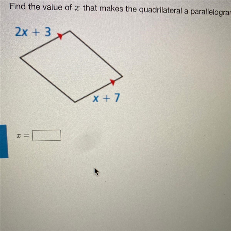 Find the value of x that makes the quadrilateral a parallelogram. 2x + 3 X +7-example-1