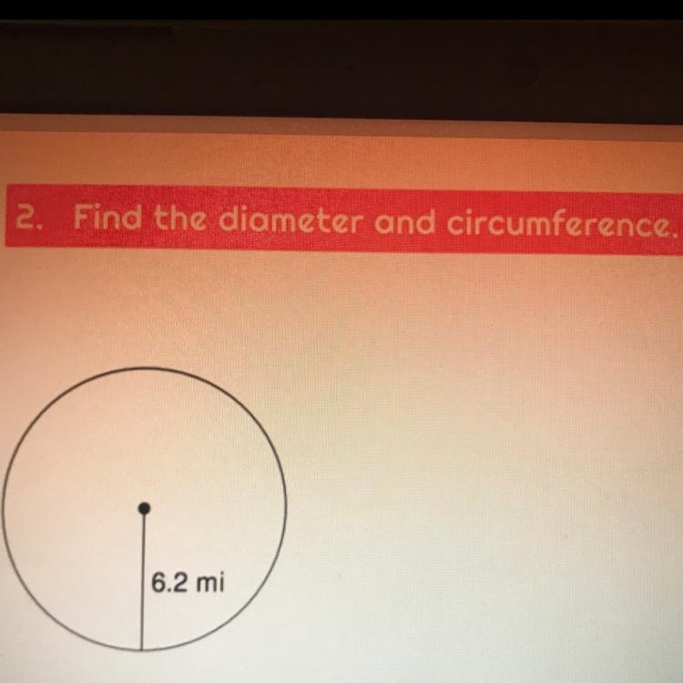 Find the diameter and circumference 6.2 mi PLS HELP I NEED AN ANSWER PLS-example-1