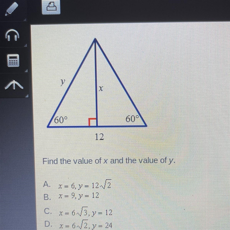 Find the value of x and the value of y. A. x = 6, y = 12√2 B. X = 9, y = 12 C. X= 6√3, y-example-1