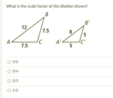 What is the scale factor of the dilation shown? (Help please) geometry-example-1