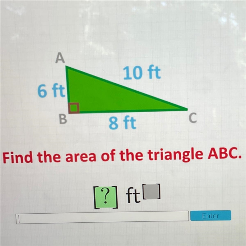 А. 10 ft 6 ft N B. 8 ft. С Find the area of the triangle ABC. [?] fto Enter-example-1