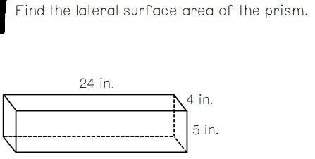 Find the lateral surface area of the prism. 24 in. 4 in. 5 in. I WILL GIVE BRAILIEST-example-1