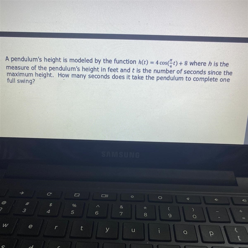 A pendulum's height is modeled by the function h(t) = 4 cos(pi/4*t) + 8 where h is-example-1