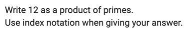 No blank answers or files or silly answers or you will be reported Write 12 as a product-example-1
