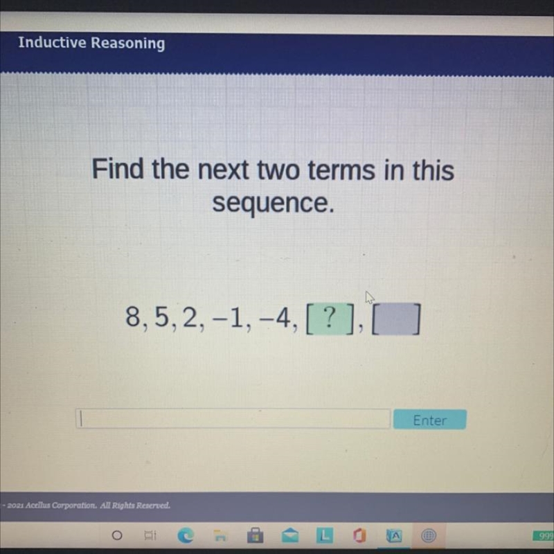 Find the next two terms in this sequence. 8,5, 2, -1, –4, [? ] what’s the next two-example-1