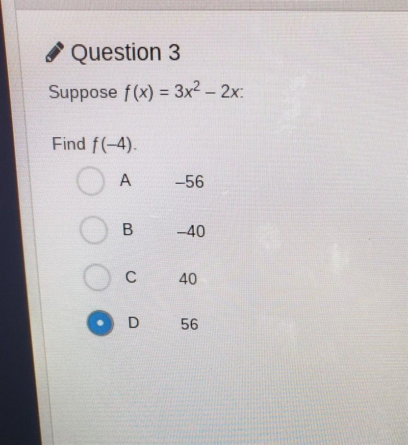 Suppose f(x) = 3x2 – 2x: Find f(-4). А B -40 ОО C 56 plz helpp​-example-1