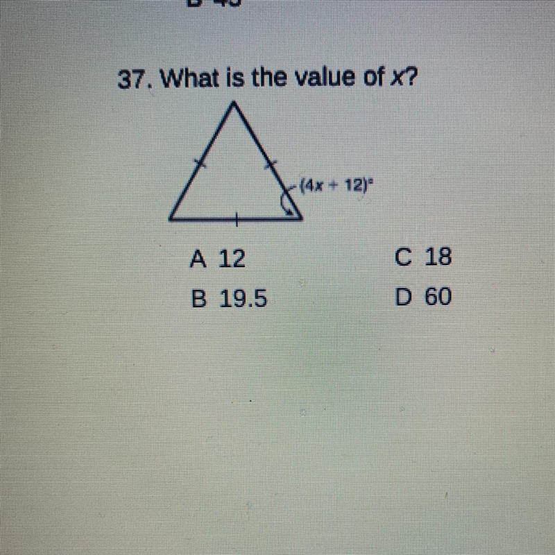 37. What is the value of x? (4x + 12) A 12 C 18 B 19.5 D 60-example-1