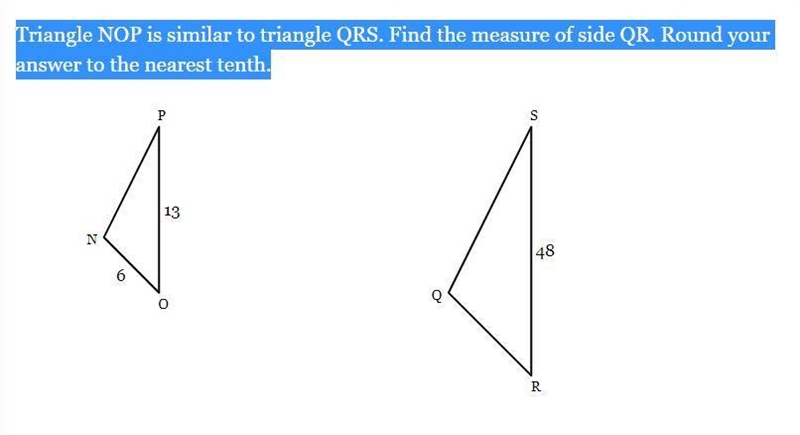 Triangle NOP is similar to triangle QRS. Find the measure of side QR. Round your answer-example-1