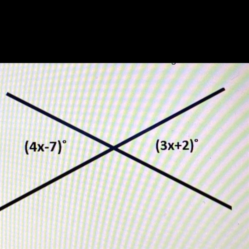 1. Remember what we know about vertical angles and solve for X. (4x-7) (3x+2)-example-1