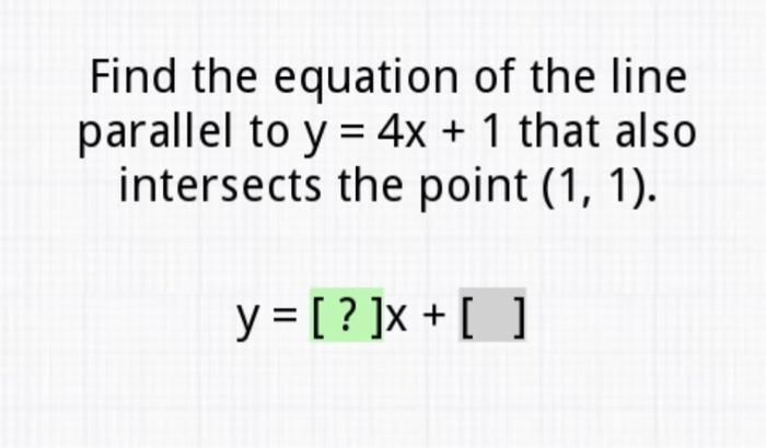 Plz help find the equation of the line that is parallel to y=4x+1-example-1