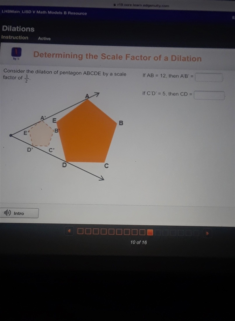 Determining the Scale Factor of a Dilation Consider the dilation of pentagon ABCDE-example-1