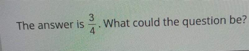 The answer is 3/4 What could the question be? ​-example-1