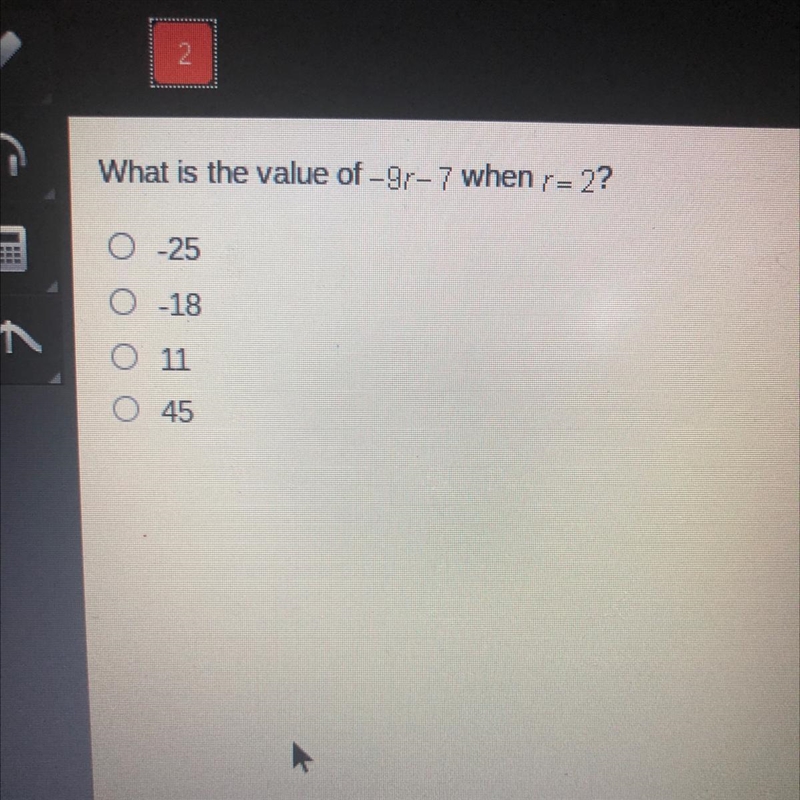 What is the value of -9r-7 when r=2?-example-1