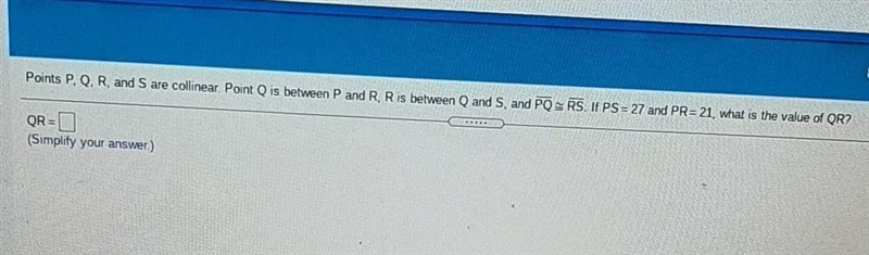 ((PLEASE HELP URGENT)) Points P, Q R, and S are collinear Point Q is between P and-example-1